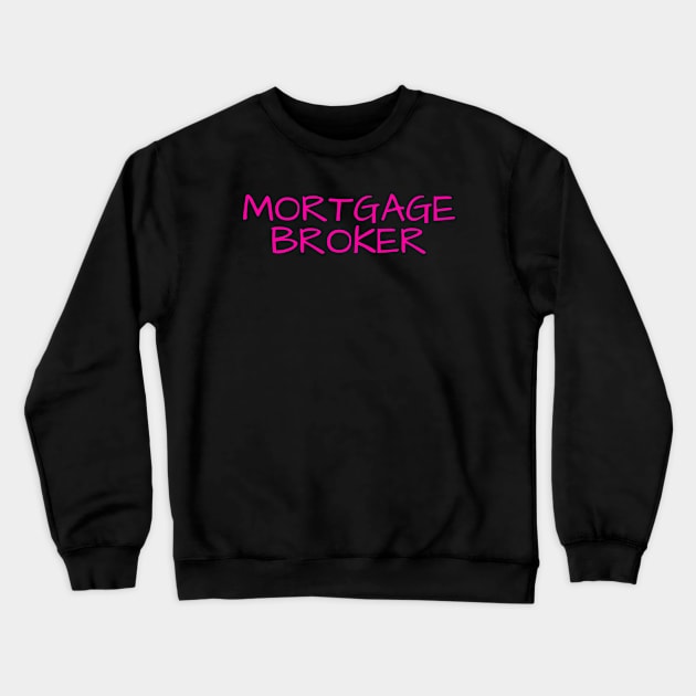 Mortgage Broker Crewneck Sweatshirt by Real Estate Store